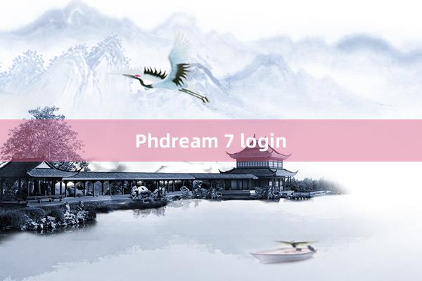 Phdream 7 login