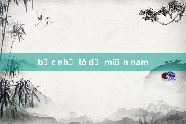 bạc nhớ lô đề miền nam